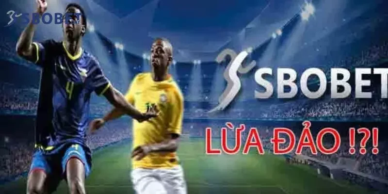 Sbobet có lừa đảo được nhiều người chơi quan tâm