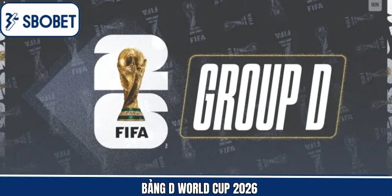 Bảng D World Cup 2026 - Cuộc Đua Gây Cấn Giành Vé Đi Tiếp