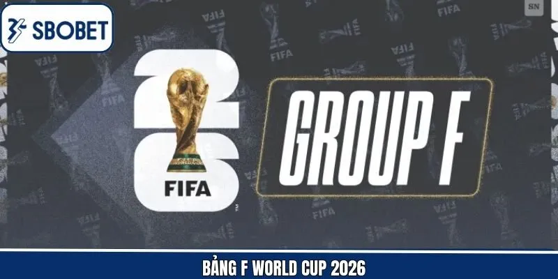 Bảng F World Cup 2026 - Cuộc Đua Khốc Liệt Cho Ngôi Đầu Bảng