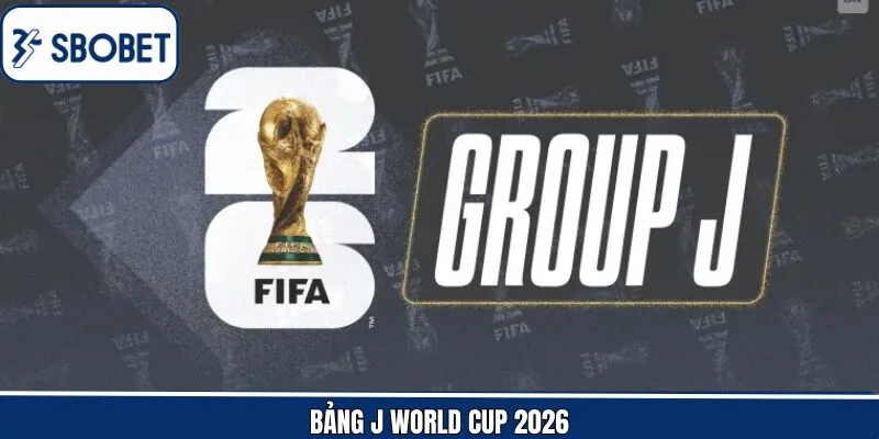 Bảng J World Cup 2026 - Mang Đến Những Trận Đấu Kịch Tính
