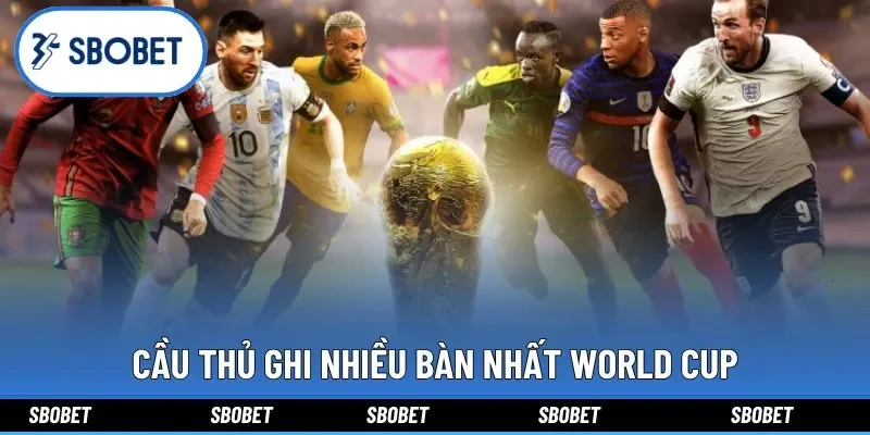 Cầu thủ ghi nhiều bàn nhất World Cup