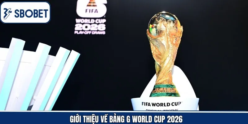 Nét chính về bảng G với sự quy tụ của nhiều tên tuổi mới