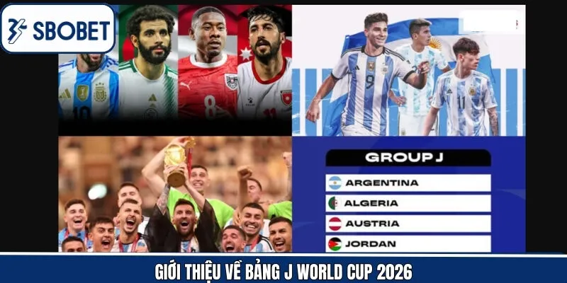 Một số thông tin cơ bản cần biết về bảng J WC 2026