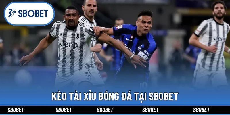 Kèo tài xỉu bóng đá tại Sbobet