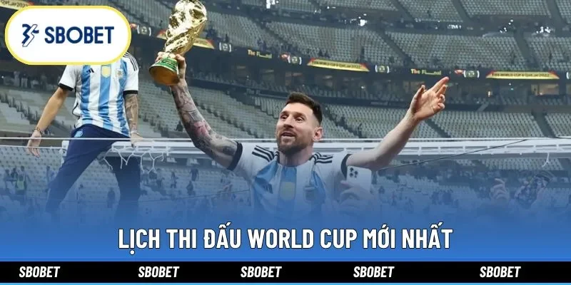 Lịch Thi Đấu World Cup Mới Nhất: Cập Nhật Tỷ Lệ Kèo