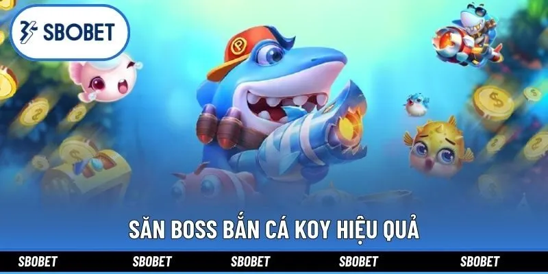 Săn boss Bắn cá Koy hiệu quả