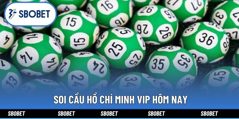 Soi cầu Hồ chí minh vip hôm nay