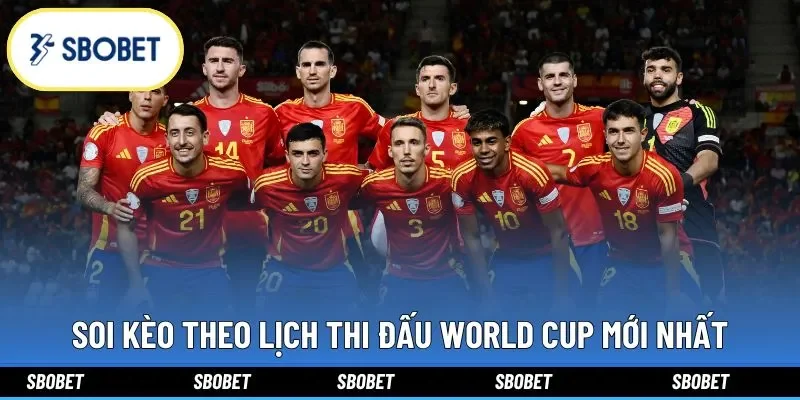 Soi kèo theo lịch thi đấu World Cup mới nhất