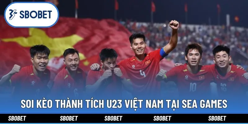 Soi kèo thành tích U23 Việt Nam tại SEA Games