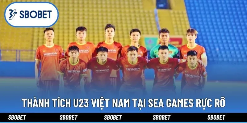 Thành tích U23 Việt Nam tại SEA Games rực rỡ